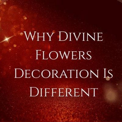 Why Divine Flowers Decoration Is Different
